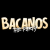 BACANOS PARTY